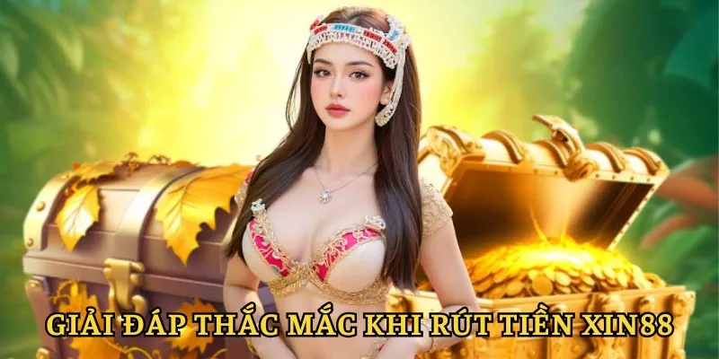 Rút Tiền Xin88 - Thực Hiện Nhanh Chóng Trong Vòng Nốt Nhạc 4 Những câu hỏi thường gặp về rút tiền