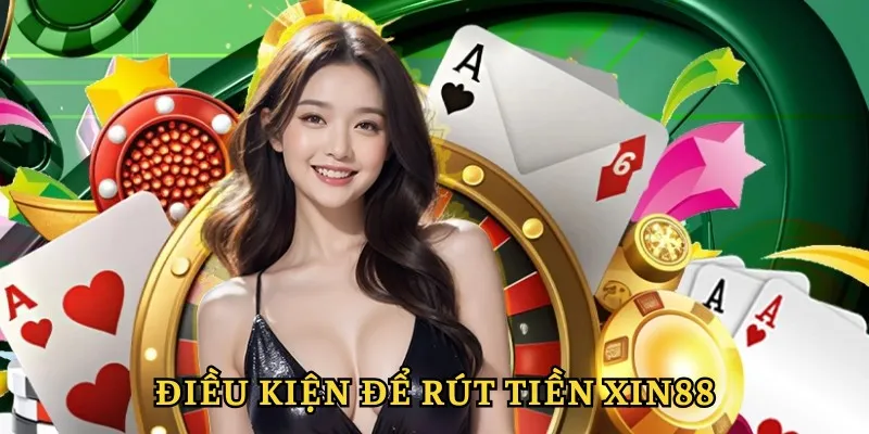 Rút Tiền Xin88 - Thực Hiện Nhanh Chóng Trong Vòng Nốt Nhạc 1 Điều kiện cần để rút tiền XIN88