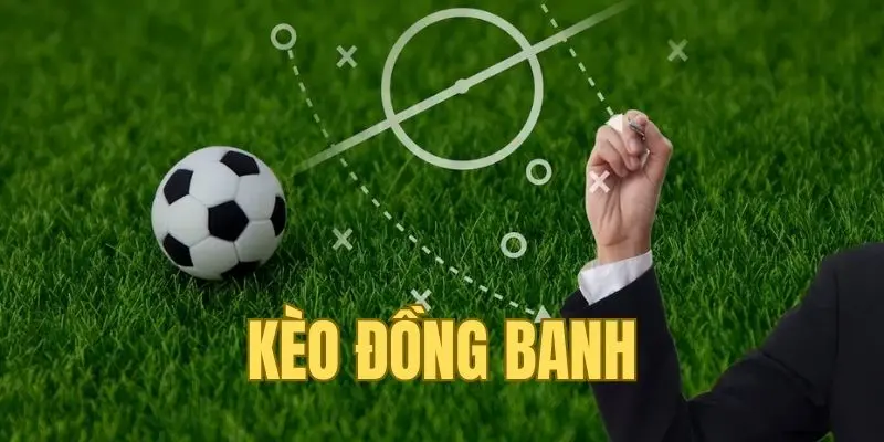 Kèo Chấp Là Gì? Hình Thức Cá Cược Không Thể Thiếu Của Bóng Đá 2025 3 Kèo đồng banh luôn được yêu thích bởi sự đơn giản trong lối chơi