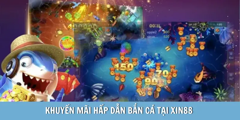 Khuyến mãi hấp dẫn bắn cá tại Xin88