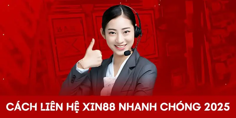 Liên Hệ Xin88 Thông Qua 3 Cách Đơn Giản, Nhanh Chóng 1 Liên hệ Xin88 nhanh chóng năm 2025