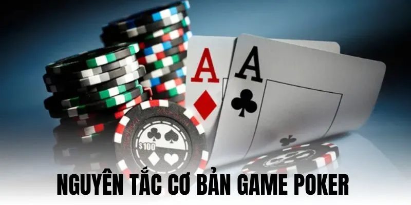 Luật Chơi Poker Mới Nhất Cực Chi Tiết Cho Toàn Bộ Tân Thủ 2025 2 Nguyên tắc cơ bản quy định tại luật chơi Poker