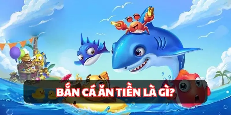 Top Game Bắn Cá Ăn Tiền 2025 Nên Tham Gia Tại XIN88 2 Những điều cơ bản về game bắn cá ăn tiền