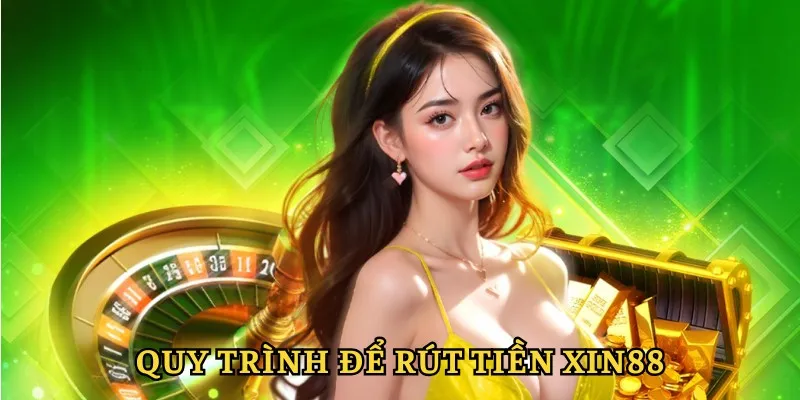 Rút Tiền Xin88 - Thực Hiện Nhanh Chóng Trong Vòng Nốt Nhạc 3 Quy trình thực hiện chuyển thưởng mau lẹ